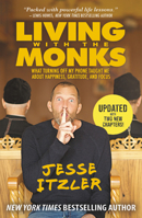 Living with the Monks: What Turning Off My Phone Taught Me about Happiness, Gratitude, and Focus 147899343X Book Cover