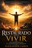 Restaurado para Vivir: Una historia real de fe, transformación y propósito (Spanish Edition) B0GZ9496ND Book Cover
