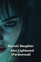Raziels Daughter Alec Lightwood (Paranormal) B0DSR3BYBV Book Cover