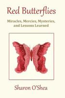 Red Butterflies: Miracles, Mercies, Mysteries and Lessons Learned 1533440301 Book Cover