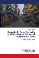 Household Food Security and Nutritional Status of Women in Slums: A mixed method study 6206162982 Book Cover