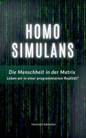 Homo Simulans: Die Menschheit in der Matrix - Leben wir in einer programmierten Realität? (German Edition) B0DVFCVFCG Book Cover