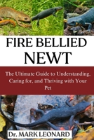 FIRE BELIED NEWT: The Ultimate Guide to Understanding, Caring for, and Thriving with Your Pet B0FW9HPKV5 Book Cover