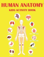 Human Anatomy Kids Activity Book: Educational Human Anatomy Kids Activity Book for Your Son, Daughters B092CLB5YS Book Cover