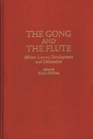 The Gong and the Flute: African Literary Development and Celebration (Contributions in Afro-American and African Studies) 0313292817 Book Cover