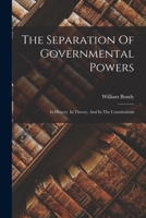 The Separation Of Governmental Powers: In History, In Theory, And In The Constitutions 1018704140 Book Cover