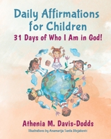Daily Affirmations for Children: 31 Days of Who I Am in God! 0578841738 Book Cover