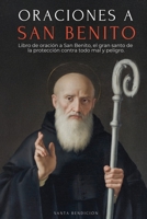 Oraciones a San Benito: Libro de Oración a San Benito Para La Protección, Bendición E Intercesión - Devocionario Católico Con La Novena de Liberación ... la Santa Cruz (MIS Santos) (Spanish Edition) B0GFGKZ9GC Book Cover