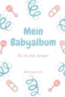 Babyalbum Es ist ein Junge Babytagebuch: A5 120 Seiten I Junge Baby Geschenk zur Geburt I erstes Buch oder Fotoalbum I Erinnerungsbuch zum Selber Ausf�llen I Babybuch Geschenkidee f�r neue Eltern 1082042684 Book Cover