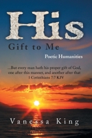 His Gift to Me: Poetic Humanities 1453546707 Book Cover