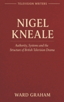 NIGEL KNEALE: Authority, Systems and the Structure of British Television Drama (TELEVISION WRITERS) B0GVDNC9VW Book Cover