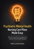 Psychiatric Mental Health Nursing Care Plans Made Easy: Practical Care Plan Templates for Common Mental Health Disorders 1764576306 Book Cover