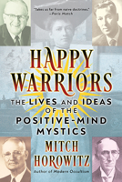 Happy Warriors: The Lives and Ideas of the Positive-Mind Mystics 172250675X Book Cover