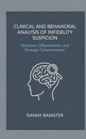 Clinical and Behavioral Analysis of Infidelity Suspicion: Detection, Differentiation, and Strategic Communication B0GWLTG3S9 Book Cover