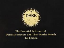 The Essential Reference of Domestic Brewers and Their Bottled Brands (DBBB) - 3rd Edition 0977480011 Book Cover