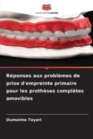 Réponses aux problèmes de prise d'empreinte primaire pour les prothèses complètes amovibles (French Edition) 6207878450 Book Cover
