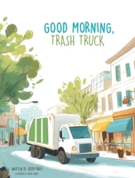 Good Morning, Trash Truck B0FL6VM8GG Book Cover