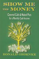 Show Me the Money: Covered Calls & Naked Puts for a Monthly Portfolio Stock Options Income 1934002089 Book Cover
