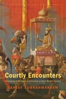 Courtly Encounters: Translating Courtliness and Violence in Early Modern Eurasia 0674067053 Book Cover