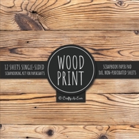Wood Print Scrapbook Paper Pad: Rustic Texture Pattern 8x8 Decorative Paper Design Scrapbooking Kit for Cardmaking, DIY Crafts, Creative Projects 1636572154 Book Cover