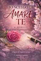 IO SCELGO DI AMARE TE (Italian Edition) B0GSZN2FHG Book Cover