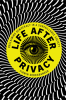 Life After Privacy: Reclaiming Democracy in a Surveillance Society 1108491367 Book Cover