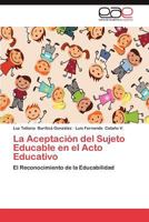 La Aceptacion del Sujeto Educable En El Acto Educativo 3659005193 Book Cover