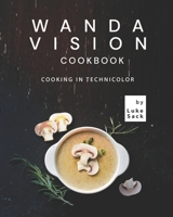 Wanda Vision Cookbook: Cooking in Technicolor B09CGFWRYL Book Cover