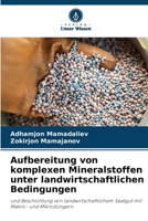 Aufbereitung von komplexen Mineralstoffen unter landwirtschaftlichen Bedingungen: und Beschichtung von landwirtschaftlichem Saatgut mit Makro- und Mikrodüngern (German Edition) 6207625102 Book Cover