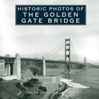 Historic Photos of Golden Gate Bridge 1596524456 Book Cover