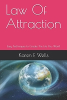 Law Of Attraction: Easy Techniques to Create The Life You Want! 1086890310 Book Cover