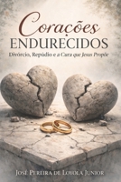 Corações Endurecidos: Divórcio, Repúdio e a Cura que Jesus Propõe (Portuguese Edition) B0GWM2B9ZS Book Cover