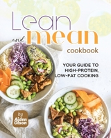 Lean and Mean Cookbook: Your Guide to High-Protein, Low-Fat Cooking B0C9S9CH6C Book Cover