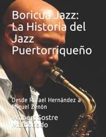 Boricua Jazz: La Historia del Jazz Puertorriqueño: Desde Rafael Hernández a Miguel Zenón (Spanish Edition) 1093875313 Book Cover