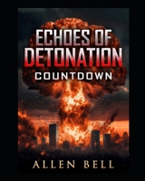 Echoes Of Detonation.: Countdown B0H774Q9BM Book Cover