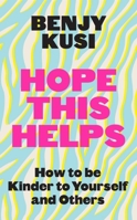 Hope this Helps: How to be Kinder to Yourself and Others 1035401231 Book Cover