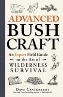 Advanced Bushcraft: An Expert Field Guide to the Art of Wilderness Survival 1440587965 Book Cover