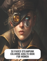 50 Pages Steampunk Coloring Adults Book for Women: Travel Back in Time with Colors B0CCCSC24K Book Cover