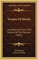 Treatise Of Morals: And Selections From The Treatise Of The Passions 101428130X Book Cover