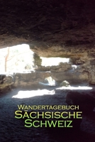 Wandertagebuch S�chsische Schweiz: Erinnerungsalbum zur S�chsischen Schweiz 1695311779 Book Cover