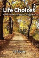 Life Choices: A Biblical Guide to Feeling and Doing Better 1460904923 Book Cover