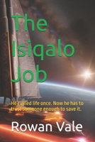 The Isiqalo Job: He ruined life once. Now he has to trust someone enough to save it. (Luminous Genesis) B0FM32MQ5V Book Cover