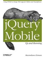 Jquery Mobile: Up and Running: Up and Running 1449397654 Book Cover