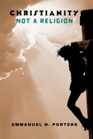 CHRISTIANITY: Not a Religion B0C1J7FWNM Book Cover