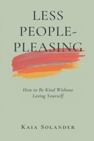 Less People-Pleasing: How to Be Kind Without Losing Yourself 9377789311 Book Cover