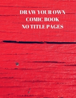 Draw Your Own Comic Book No Title Pages: 90 Pages of 8.5 X 11 Inch Comic Book First Pages 1088496628 Book Cover