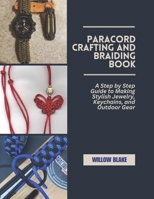 Paracord Crafting and Braiding Book: A Step by Step Guide to Making Stylish Jewelry, Keychains, and Outdoor Gear B0F4D8T5S3 Book Cover