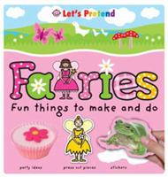 Let's Pretend Fairies - Fun Things to Make and Do 1843325934 Book Cover