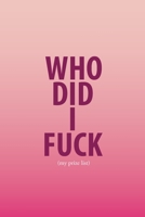 Who Did I Fuck (my prize list): Journal Who Did I Fuck | 6 x 9 in 100 pages | Record & Rank your partners! 1695643410 Book Cover