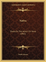 Nativa: Drama En Tres Actos Y En Verso (1861) (Spanish Edition) 1120651662 Book Cover